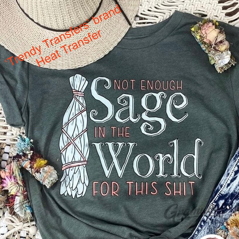 Not Enough Sage In The World For This Shit Screen Print Transfer