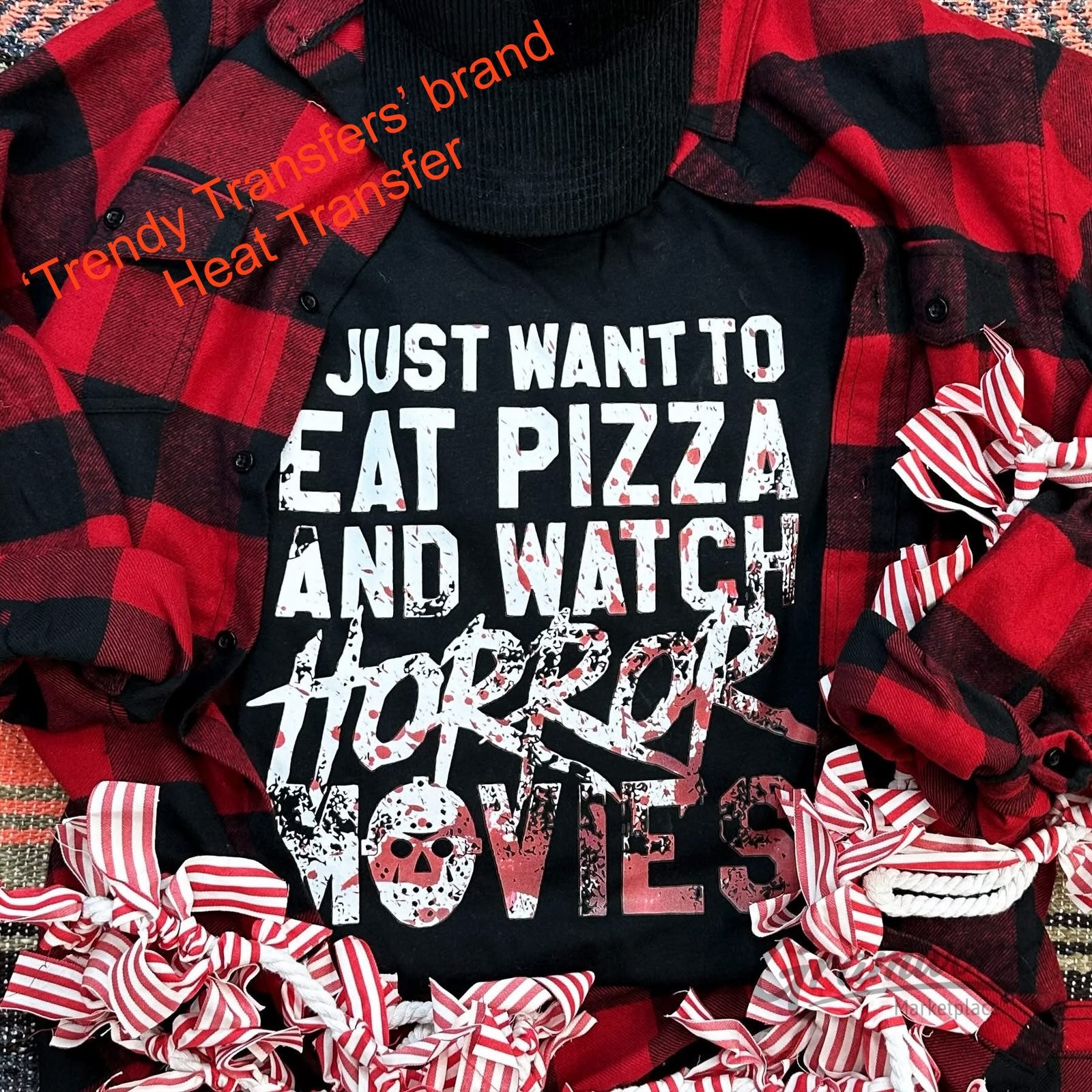 I Just Want To Eat Pizza And Watch Horror Movies Screen Print Transfer