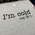 I'm Cold - Me 24:7 Screen Print Transfer