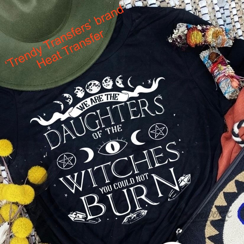 We Are The Daughters Of The Witches You Could Not Burn Screen Print Transfer