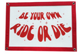 Be Your Own Ride or Die Banner